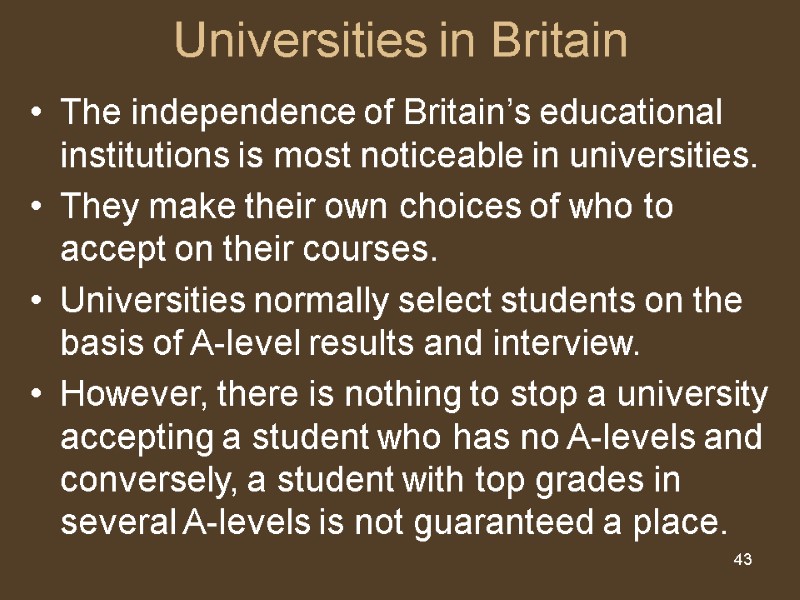 43 Universities in Britain The independence of Britain’s educational institutions is most noticeable in